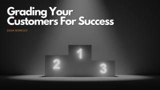 How to grade your customers for success. A sales blog from Dean Munkley